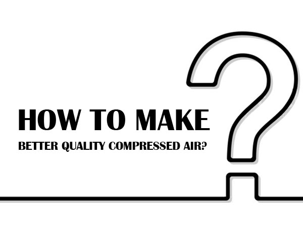 How to make better quality compressed air?