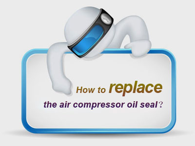 How to replace the air compressor oil seal？