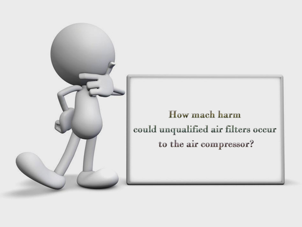 How mach harm could unqualified air filters occur to the air compressor?